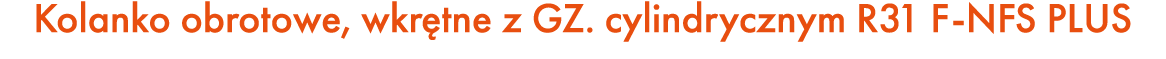 Kolanko obrotowe, wkr tne z GZ. cylindrycznym R31 F NFS PLUS